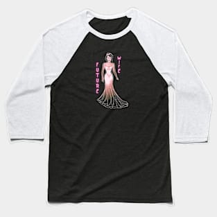 Future wife Baseball T-Shirt